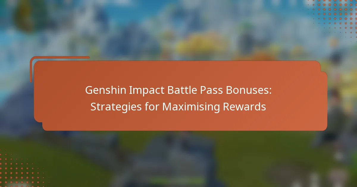 Genshin Impact Battle Pass Bonuses: Strategies for Maximising Rewards