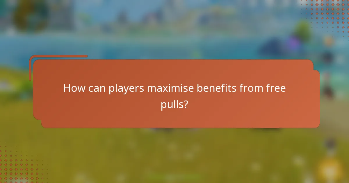 How can players maximise benefits from free pulls?