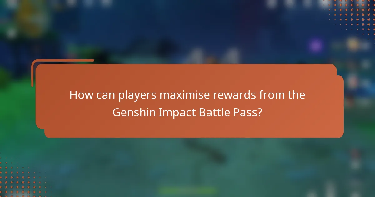 How can players maximise rewards from the Genshin Impact Battle Pass?