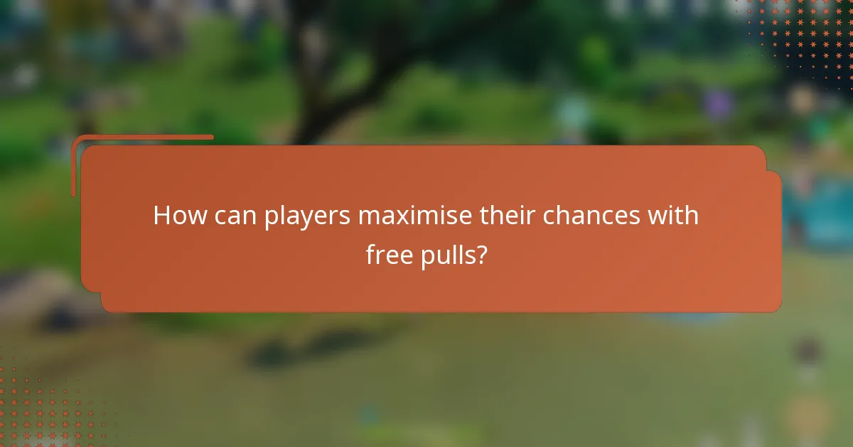 How can players maximise their chances with free pulls?