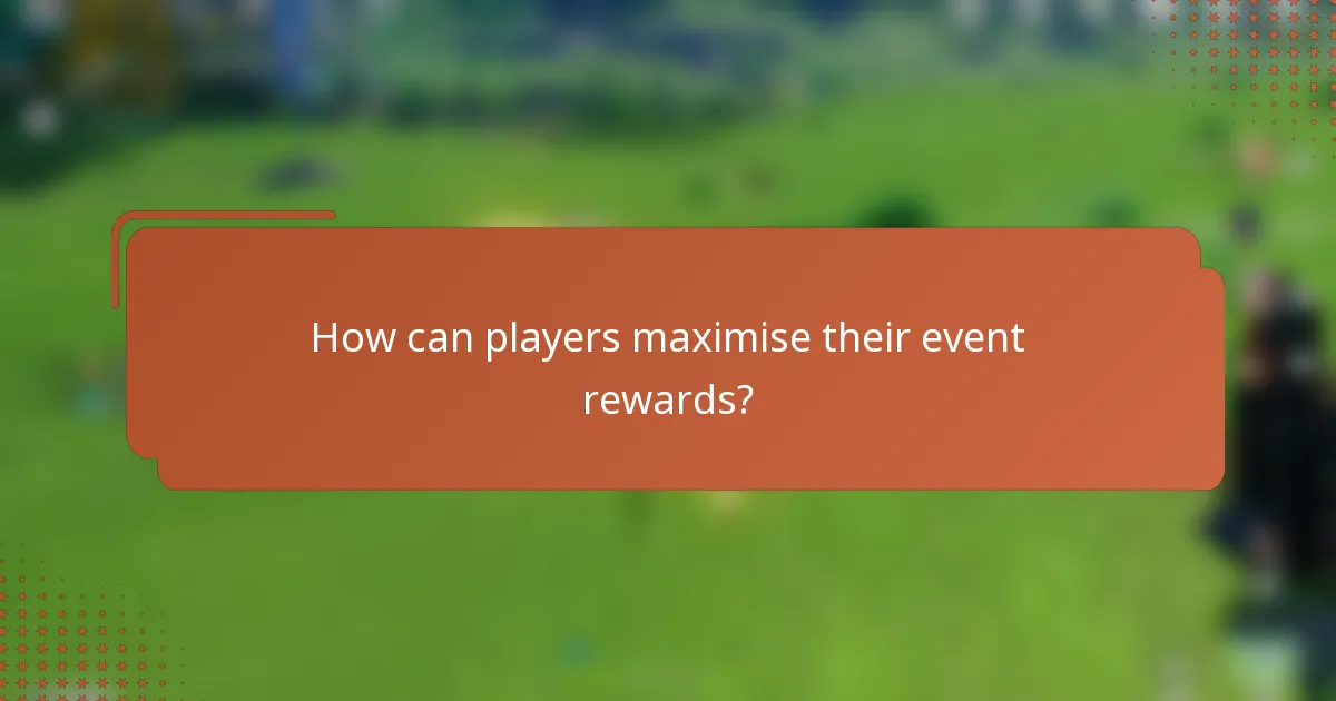How can players maximise their event rewards?