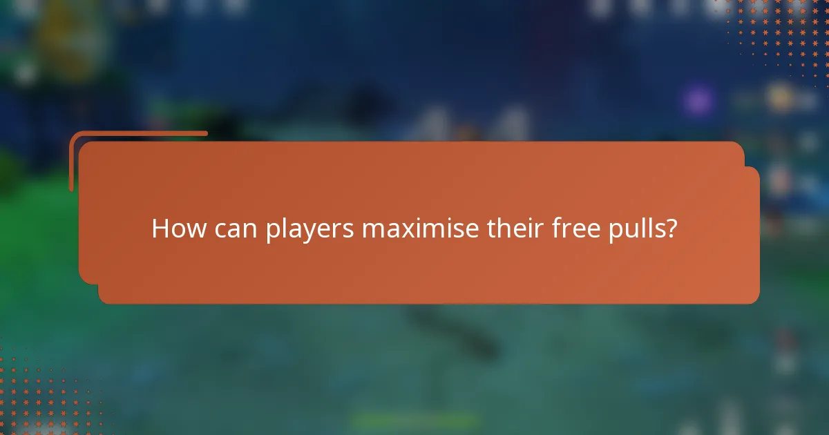 How can players maximise their free pulls?
