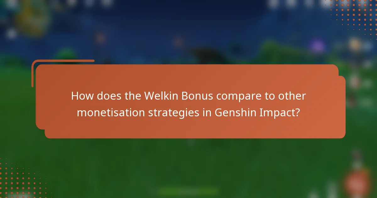 How does the Welkin Bonus compare to other monetisation strategies in Genshin Impact?