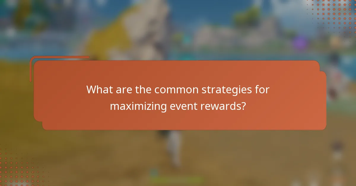 What are the common strategies for maximizing event rewards?