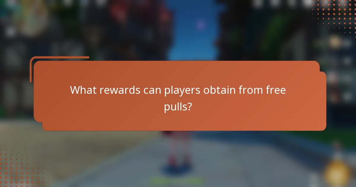 What rewards can players obtain from free pulls?
