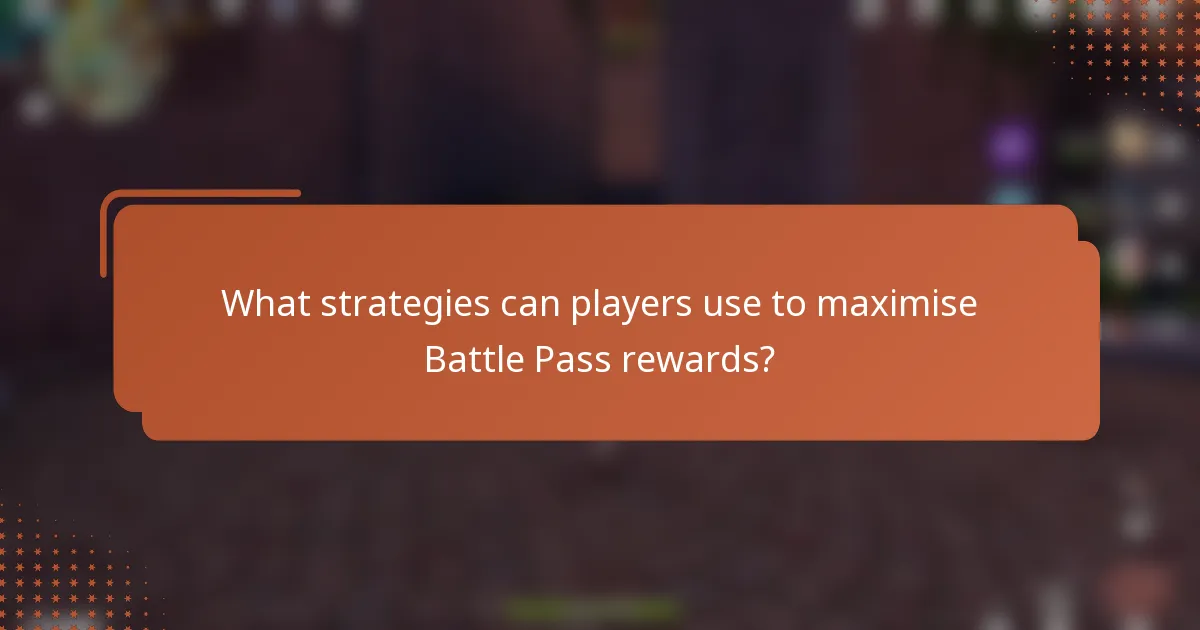 What strategies can players use to maximise Battle Pass rewards?