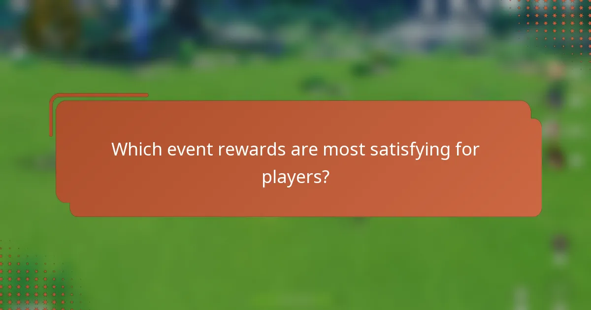 Which event rewards are most satisfying for players?