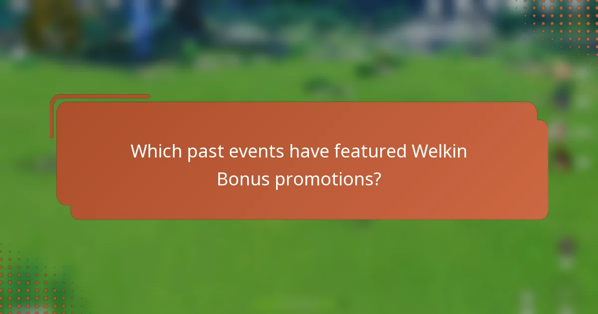 Which past events have featured Welkin Bonus promotions?